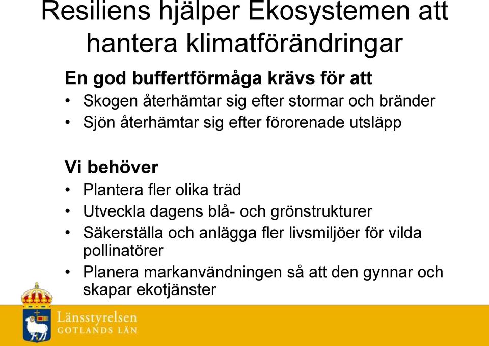 behöver Plantera fler olika träd Utveckla dagens blå- och grönstrukturer Säkerställa och anlägga