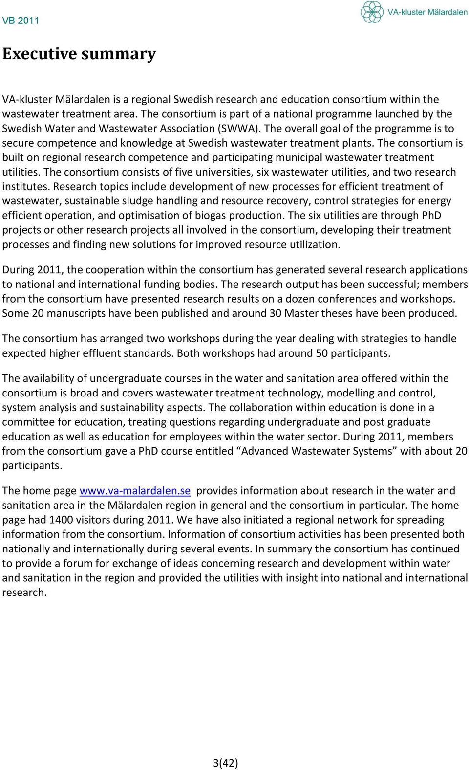 The overall goal of the programme is to secure competence and knowledge at Swedish wastewater treatment plants.