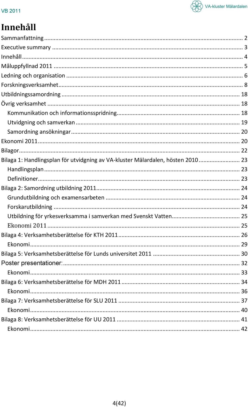 .. 22 Bilaga 1: Handlingsplan för utvidgning av VA-kluster Mälardalen, hösten 2010... 23 Handlingsplan... 23 Definitioner... 23 Bilaga 2: Samordning utbildning 2011.