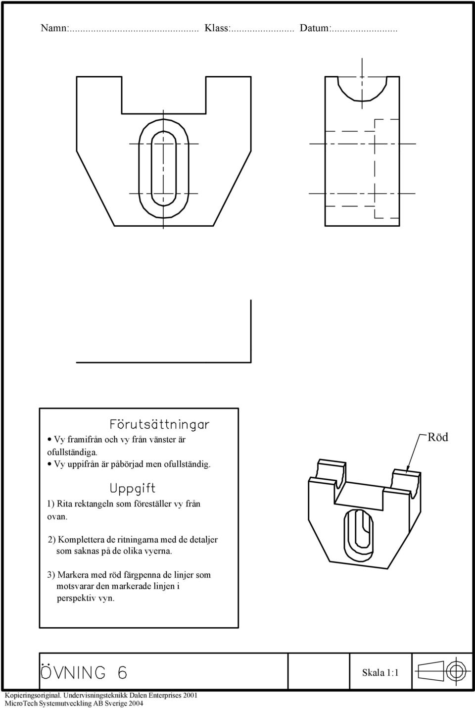 2) Komplettera de ritningarna med de detaljer som saknas på de olika vyerna.