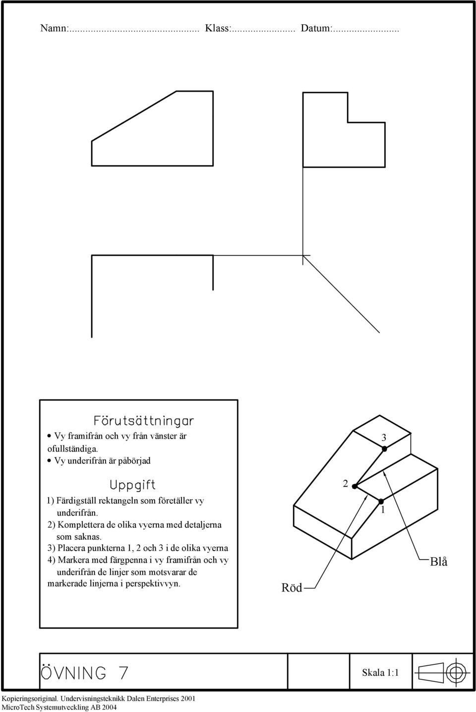 3) Placera punkterna 1, 2 och 3 i de olika vyerna 4) Markera med färgpenna i vy framifrån och vy