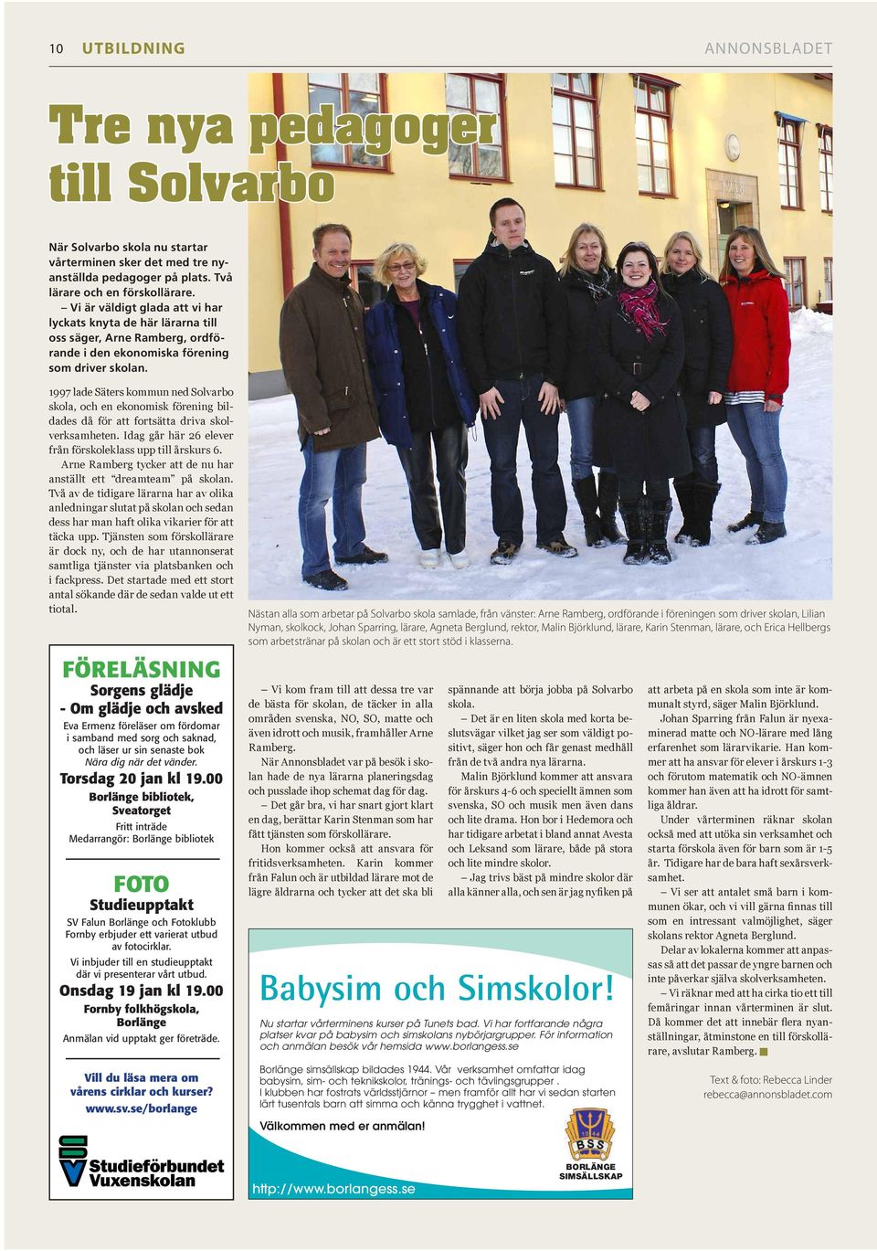 1997 lade Säters kommun ned Solvarbo skola, och en ekonomisk förening bildades då för att fortsätta driva skolverksamheten. Idag går här 26 elever från förskoleklass upp till årskurs 6.