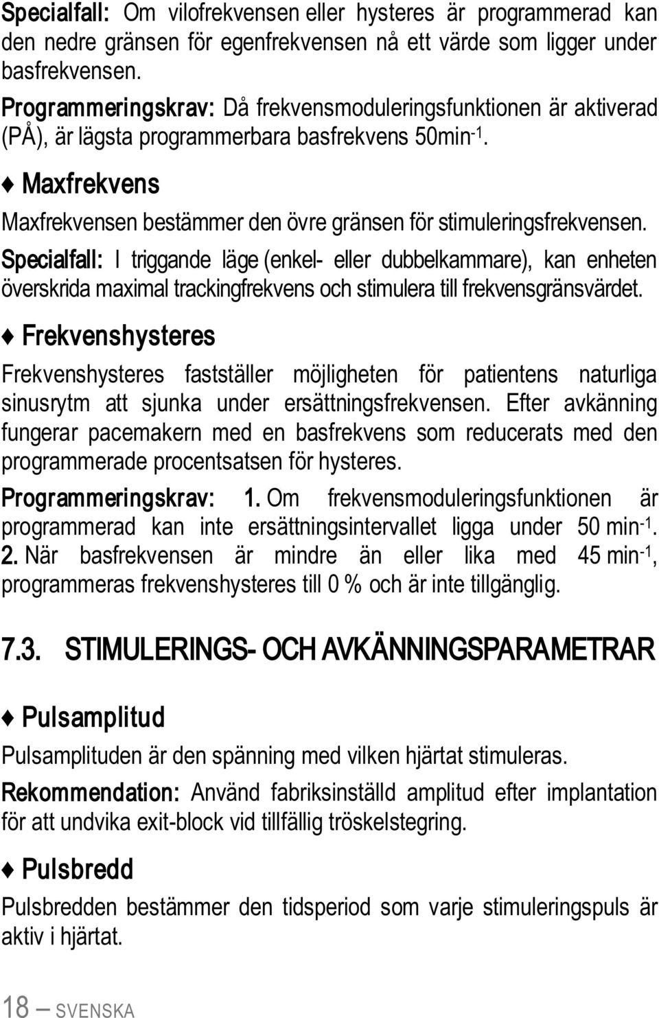 Specialfall: I triggande läge (enkel- eller dubbelkammare), kan enheten överskrida maximal trackingfrekvens och stimulera till frekvensgränsvärdet.