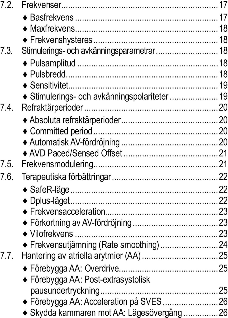 5. Frekvensmodulering... 21 7.6. Terapeutiska förbättringar... 22 SafeR-läge... 22 Dplus-läget... 22 Frekvensacceleration... 23 Förkortning av AV-fördröjning... 23 Vilofrekvens.