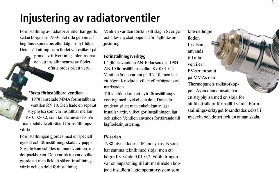 Första förinställbara ventilen 1978 lanserade MMA förinställbara ventilen RN 10.