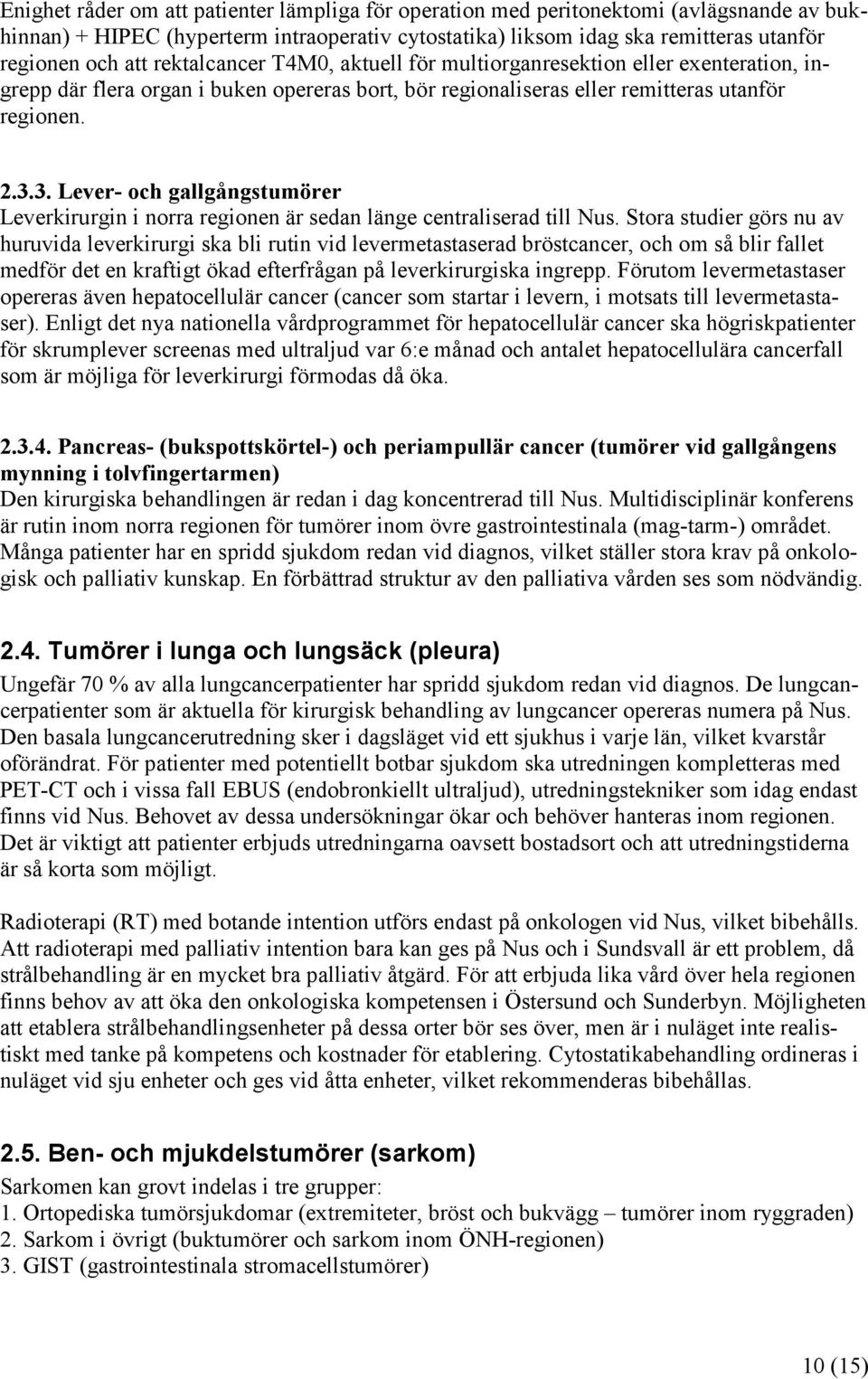 3. Lever- och gallgångstumörer Leverkirurgin i norra regionen är sedan länge centraliserad till Nus.