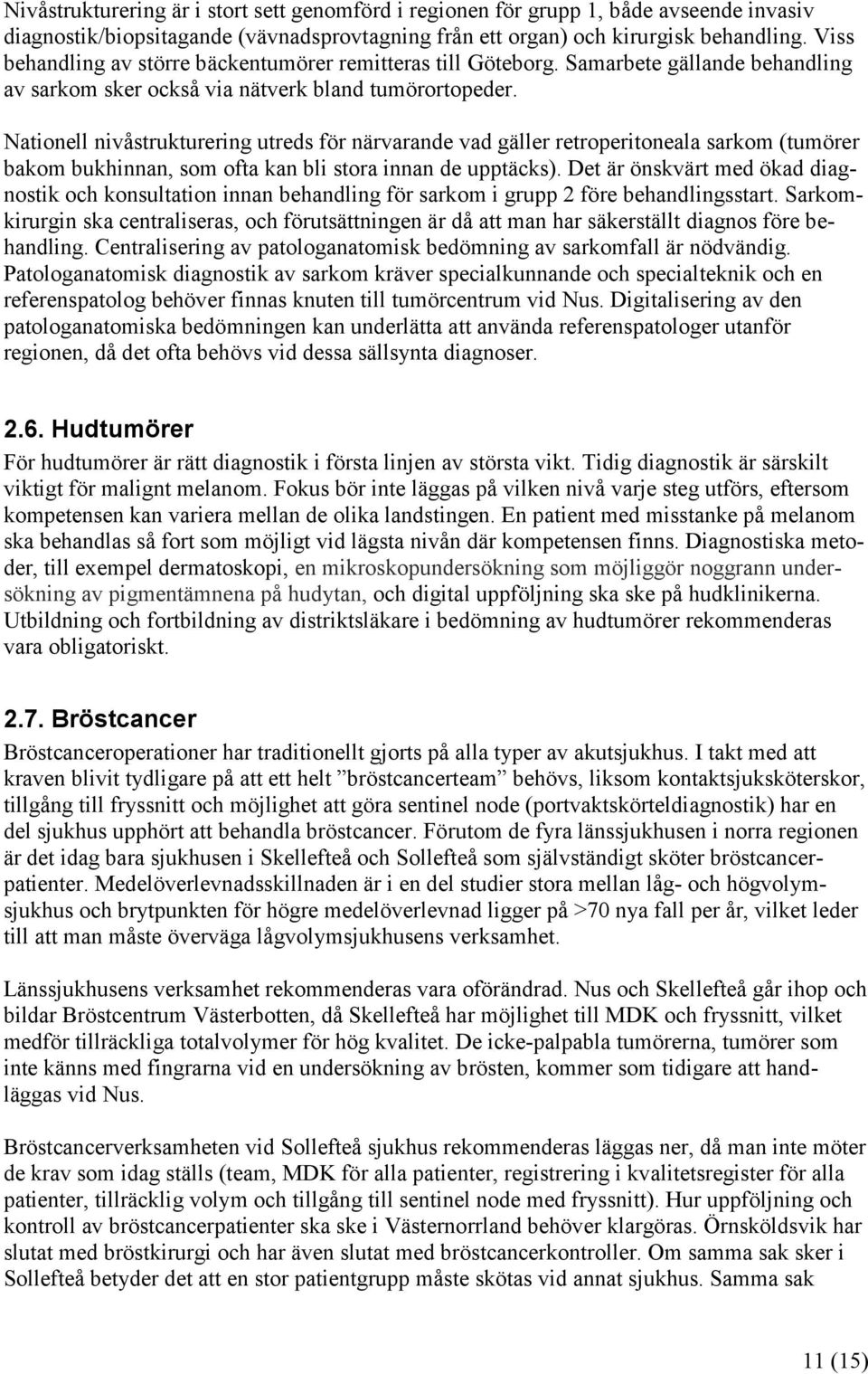 Nationell nivåstrukturering utreds för närvarande vad gäller retroperitoneala sarkom (tumörer bakom bukhinnan, som ofta kan bli stora innan de upptäcks).