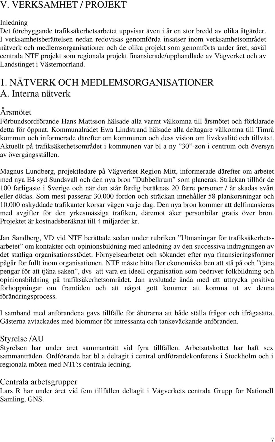 regionala projekt finansierade/upphandlade av Vägverket och av Landstinget i Västernorrland. 1. NÄTVERK OCH MEDLEMSORGANISATIONER A.