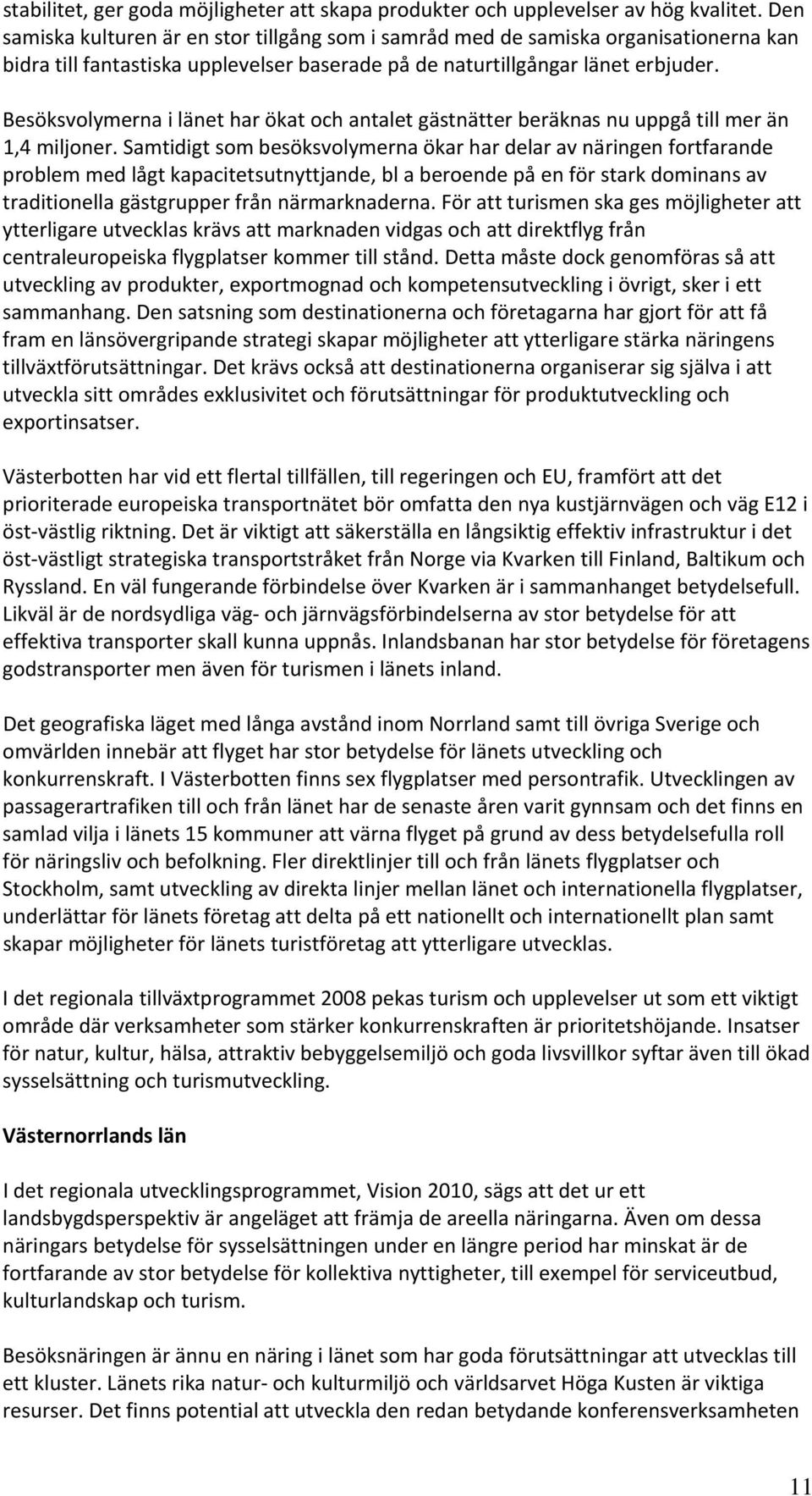 Besöksvolymerna i länet har ökat och antalet gästnätter beräknas nu uppgå till mer än 1,4 miljoner.