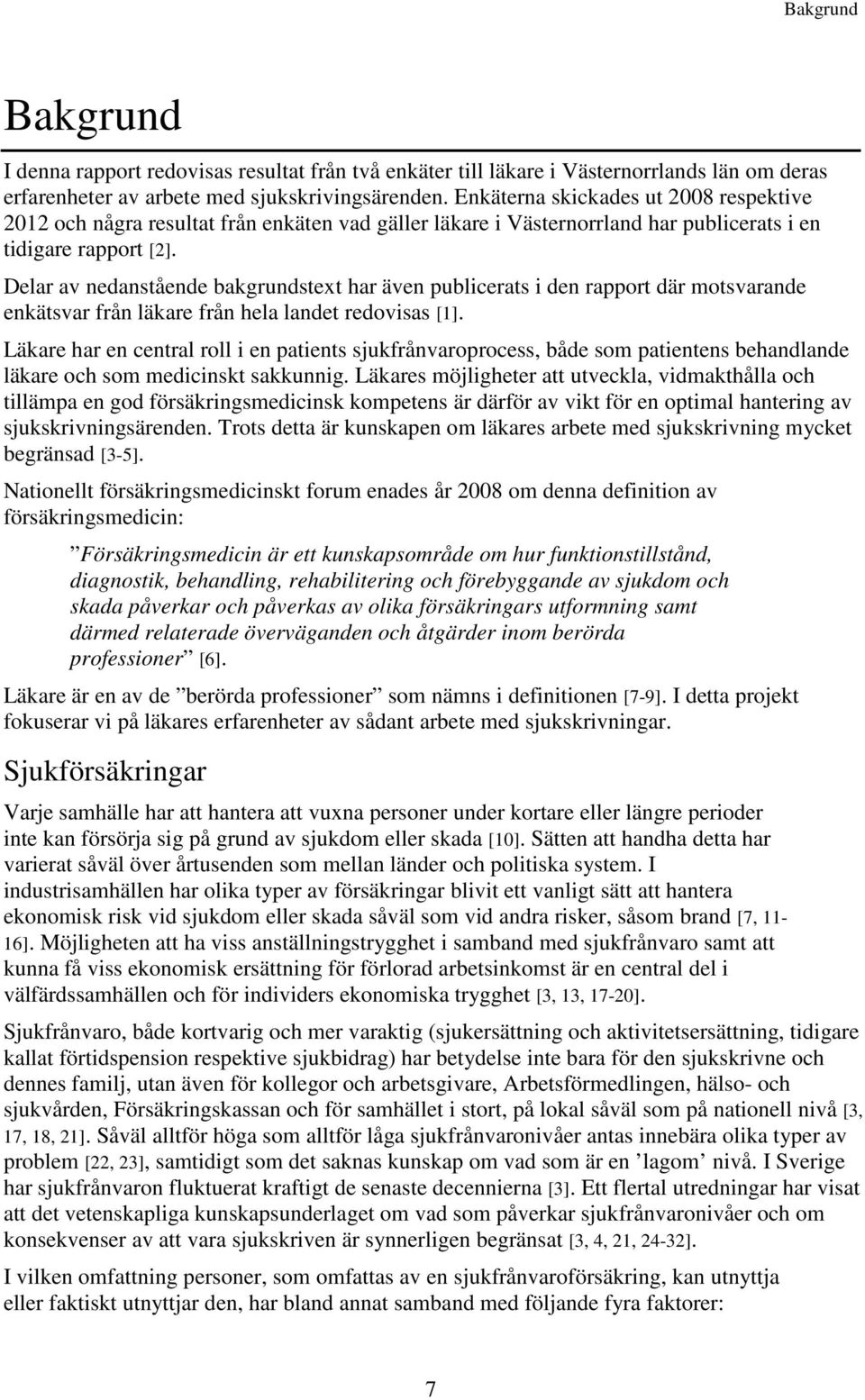 Delar av nedanstående bakgrundstext har även publicerats i den rapport där motsvarande enkätsvar från läkare från hela landet redovisas [1].