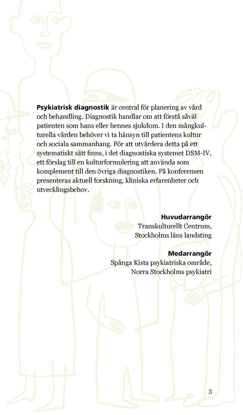 För att utvärdera detta på ett systematiskt sätt finns, i det diagnostiska systemet DSM IV, ett förslag till en kulturformulering att använda som komplement till den