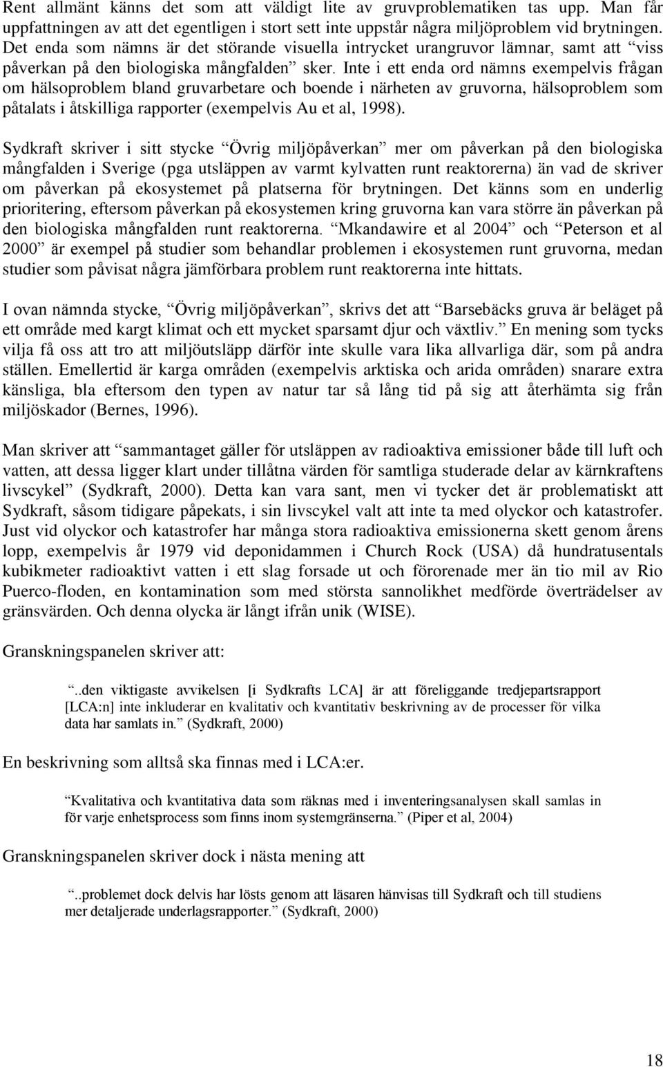 Inte i ett enda ord nämns exempelvis frågan om hälsoproblem bland gruvarbetare och boende i närheten av gruvorna, hälsoproblem som påtalats i åtskilliga rapporter (exempelvis Au et al, 1998).