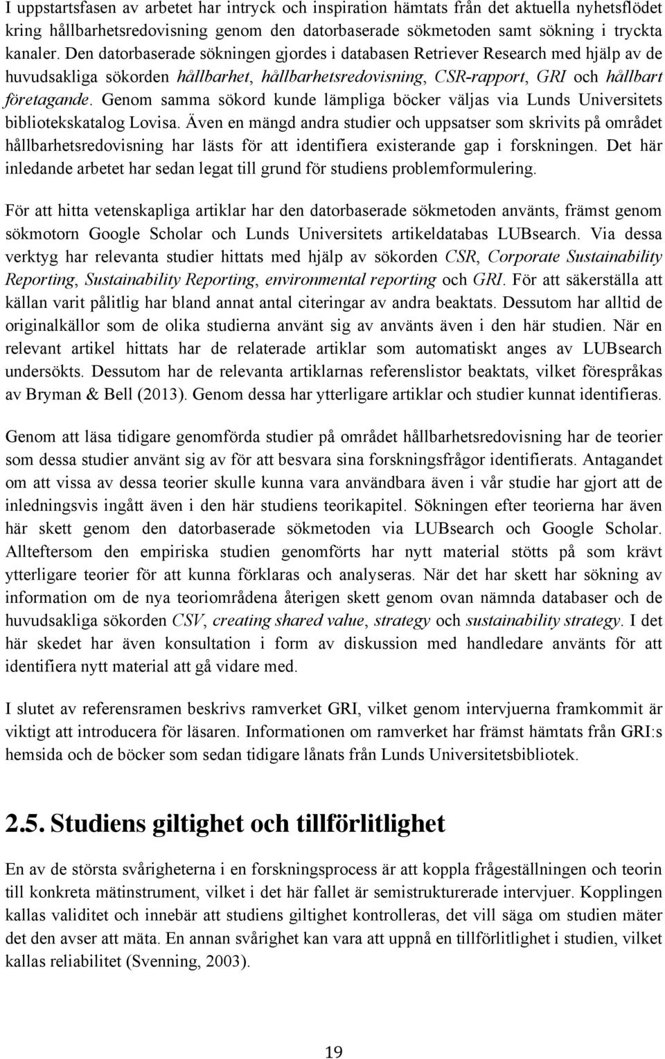 Genom samma sökord kunde lämpliga böcker väljas via Lunds Universitets bibliotekskatalog Lovisa.