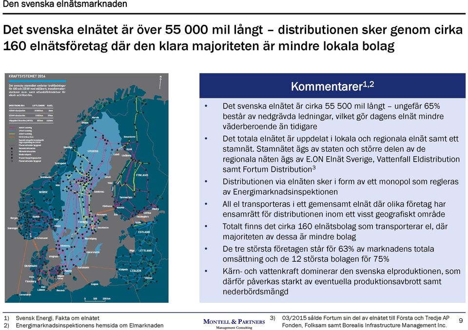 ett stamnät. Stamnätet ägs av staten och större delen av de regionala näten ägs av E.