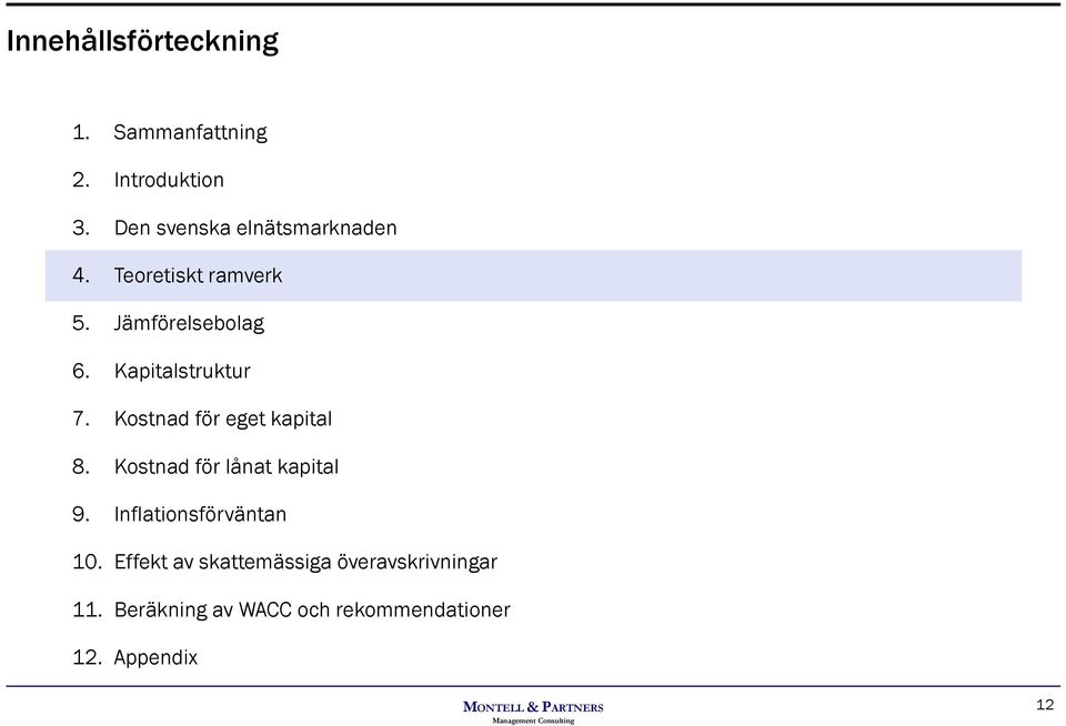 Kapitalstruktur 7. Kostnad för eget kapital 8. Kostnad för lånat kapital 9.