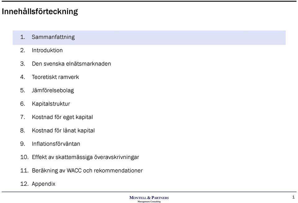 Kapitalstruktur 7. Kostnad för eget kapital 8. Kostnad för lånat kapital 9.