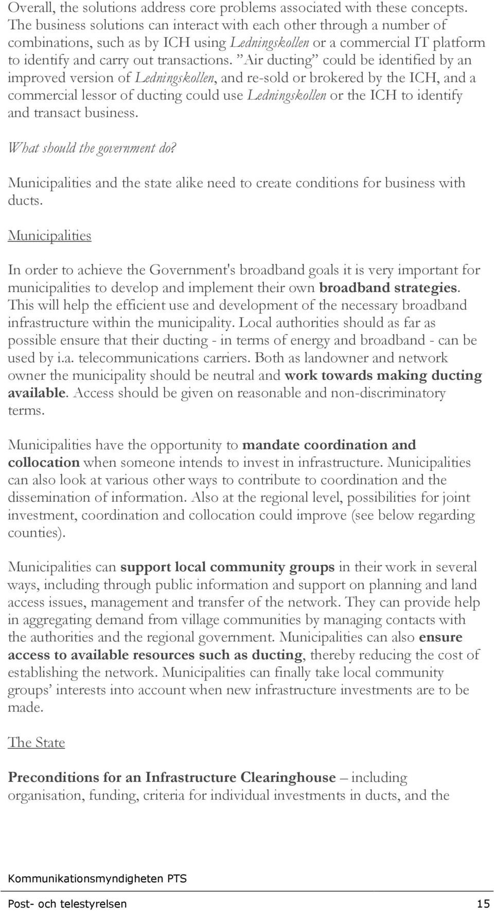 Air ducting could be identified by an improved version of Ledningskollen, and re-sold or brokered by the ICH, and a commercial lessor of ducting could use Ledningskollen or the ICH to identify and