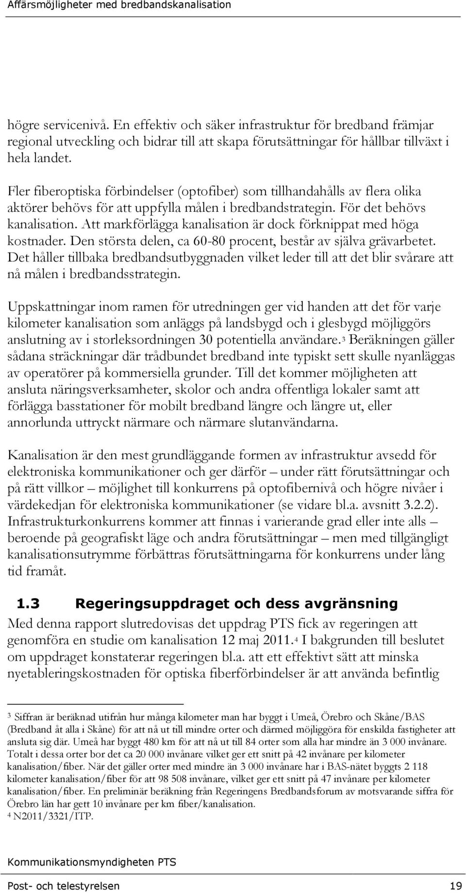 Att markförlägga kanalisation är dock förknippat med höga kostnader. Den största delen, ca 60-80 procent, består av själva grävarbetet.