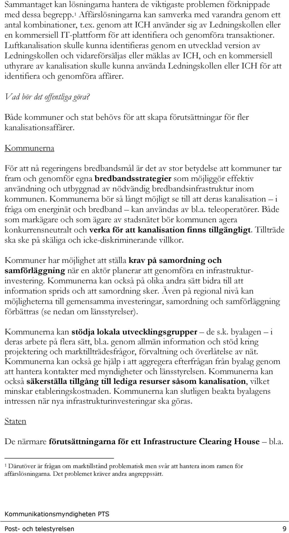 Luftkanalisation skulle kunna identifieras genom en utvecklad version av Ledningskollen och vidareförsäljas eller mäklas av ICH, och en kommersiell uthyrare av kanalisation skulle kunna använda