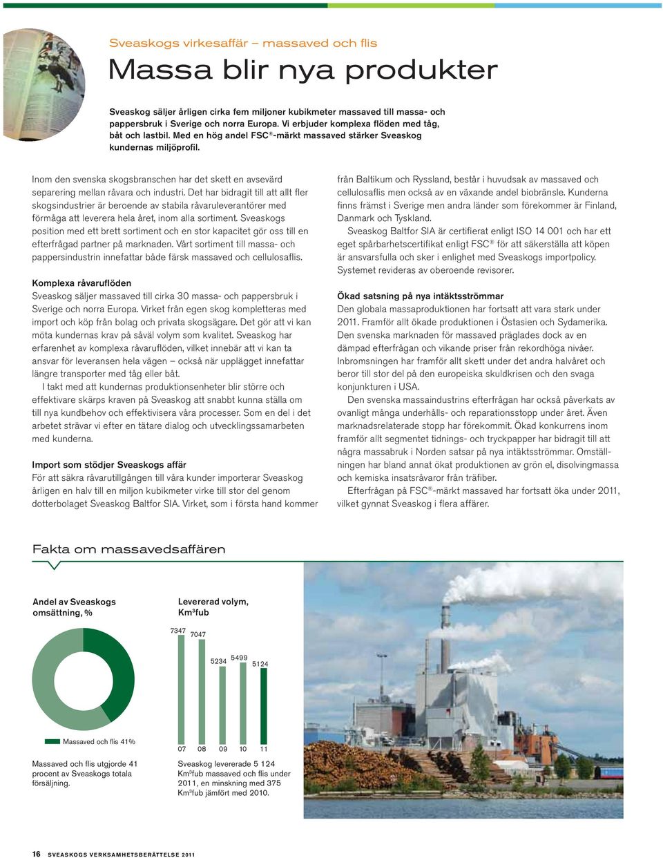 Inom den svenska skogsbranschen har det skett en avsevärd separering mellan råvara och industri.