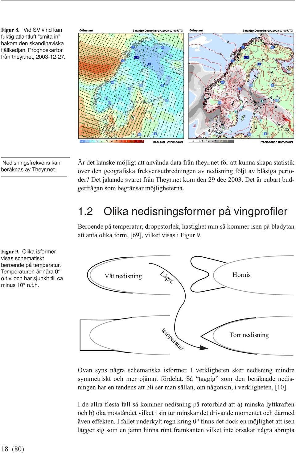 Det är enbart budgetfrågan som begränsar möjligheterna. 1.