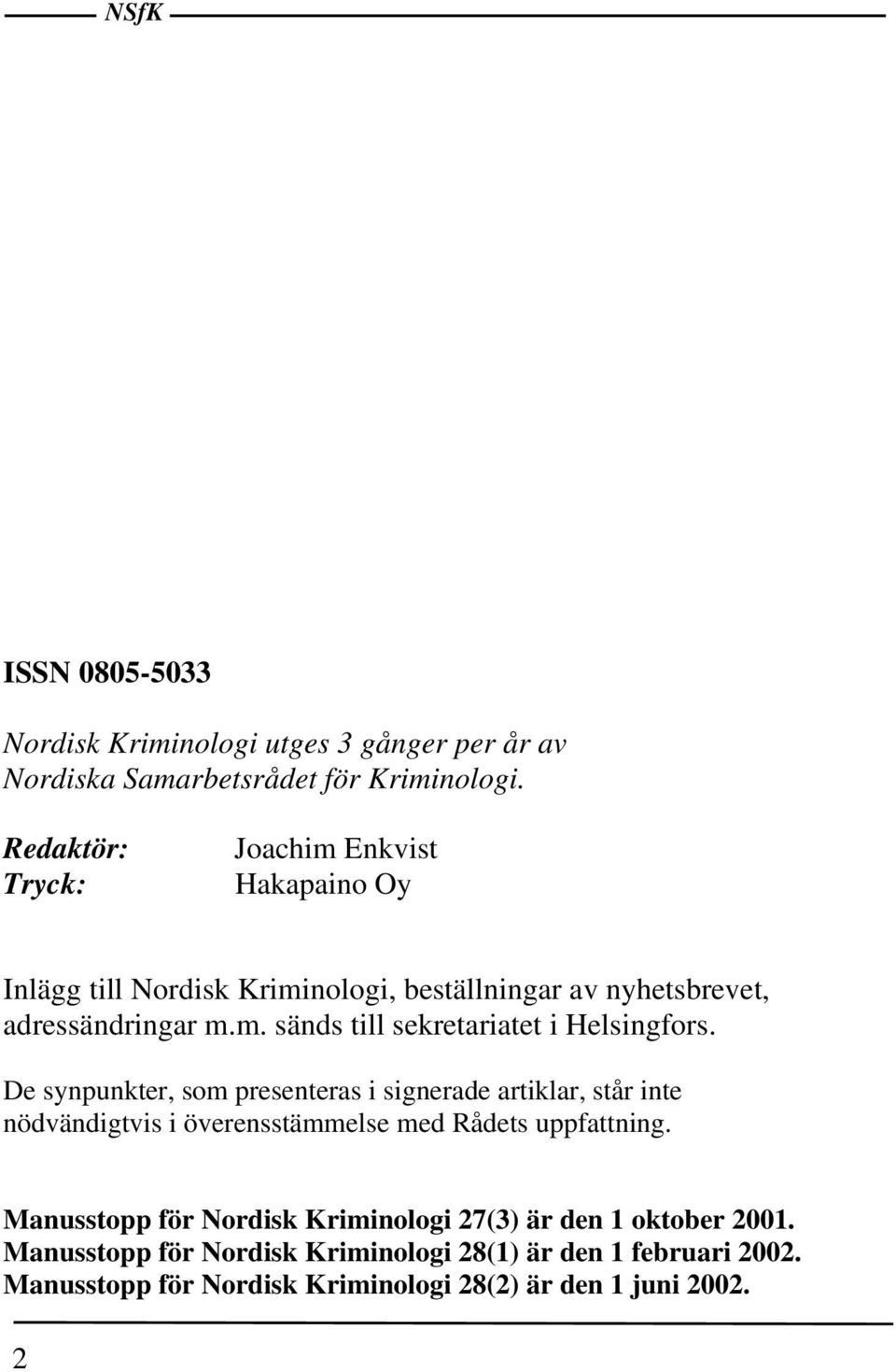 De synpunkter, som presenteras i signerade artiklar, står inte nödvändigtvis i överensstämmelse med Rådets uppfattning.