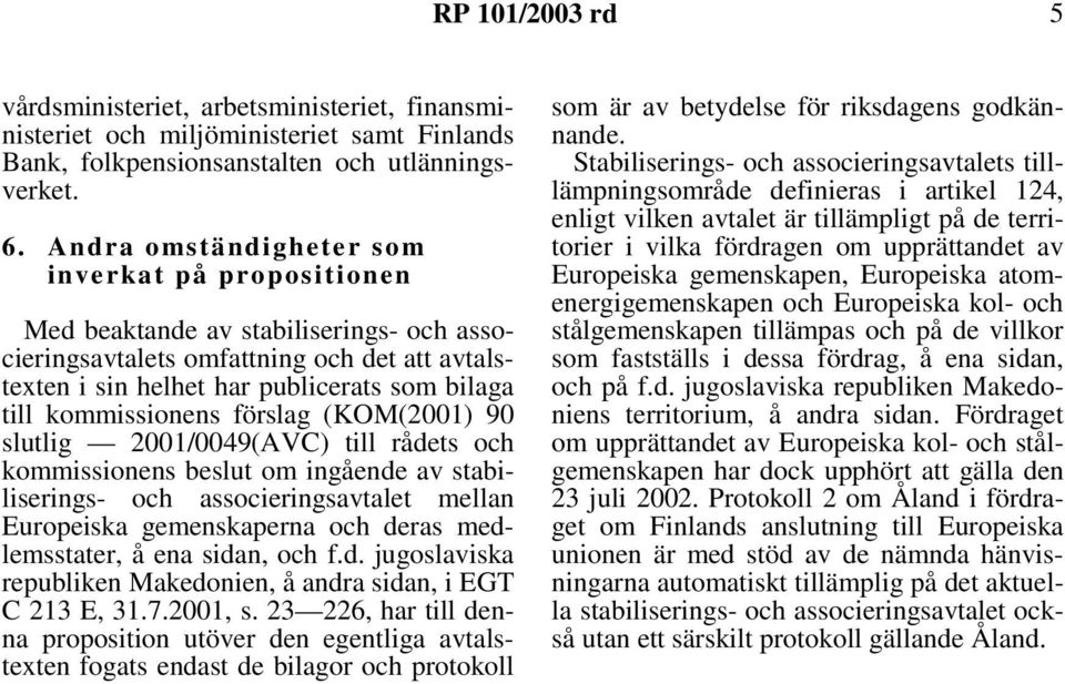 kommissionens förslag (KOM(2001) 90 slutlig 2001/0049(AVC) till rådets och kommissionens beslut om ingående av stabiliserings- och associeringsavtalet mellan Europeiska gemenskaperna och deras