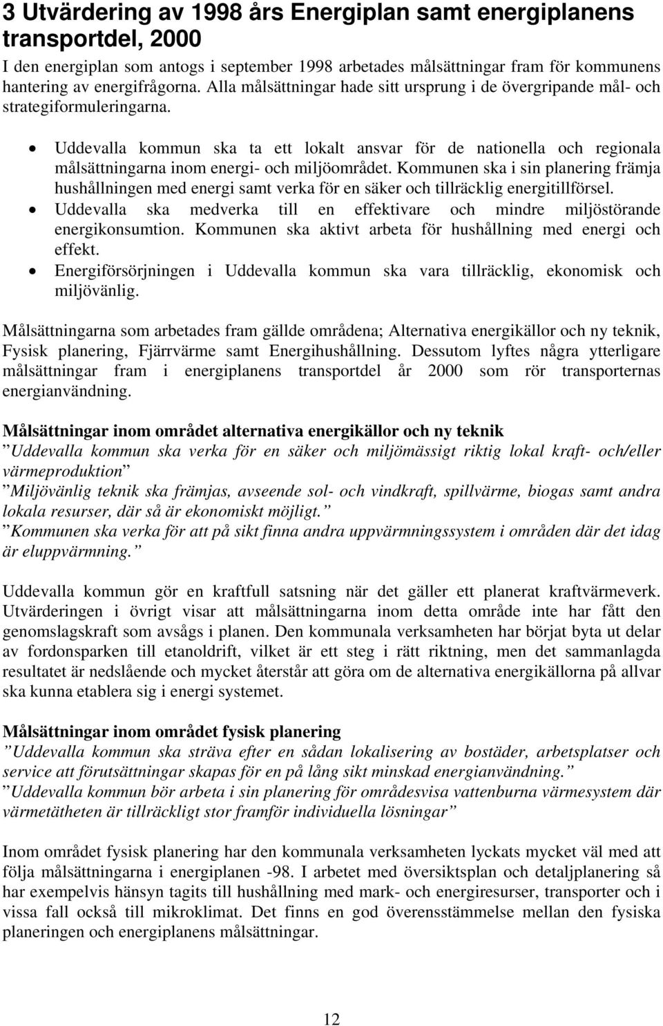 Uddevalla kommun ska ta ett lokalt ansvar för de nationella och regionala målsättningarna inom energi- och miljöområdet.