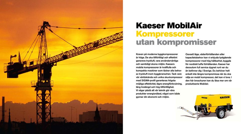 Tack vare vår världskända och unika skuvkompressor med SIGMA-profil garanteras högsta möjliga effektivitet, lägre energiförbrukning, lång livslängd och hög tillförlitlighet.