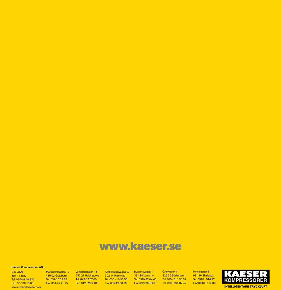Fax: 042-32 67 01 Kristinehedsvägen 27 302 44 Halmstad Tel: 035-10 38 50 Fax: 035-12 06 70 Runemovägen 1 331 34 Värnamo Tel: 0370-37