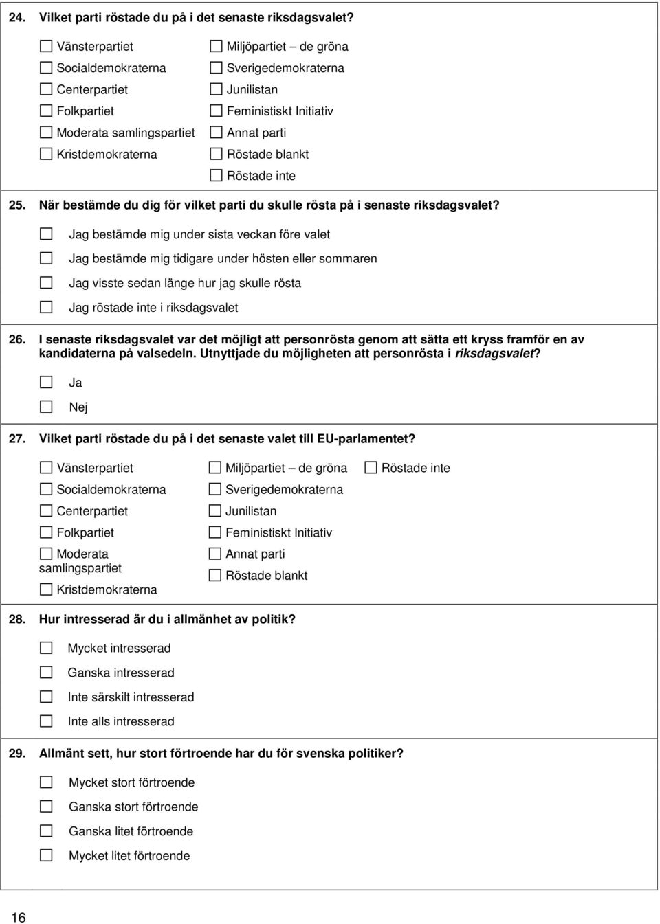 blankt Röstade inte 25. När bestämde du dig för vilket parti du skulle rösta på i senaste riksdagsvalet?