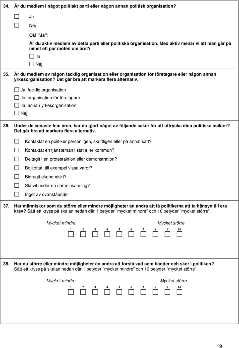 Det går bra att markera flera alternativ., facklig organisation, organisation för företagare, annan yrkesorganisation Nej 36.