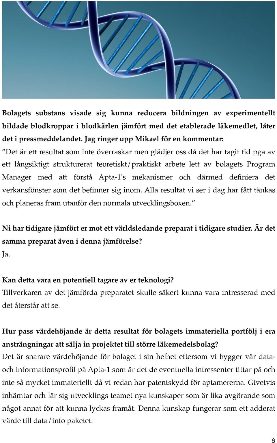 Program Manager med att förstå Apta-1's mekanismer och därmed definiera det verkansfönster som det befinner sig inom.