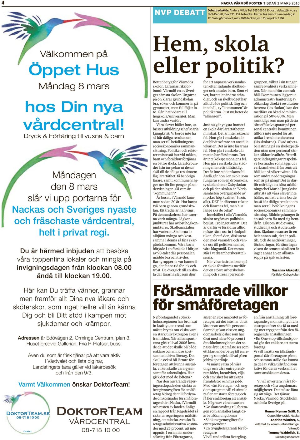 Dryck & Förtäring till vuxna & barn Måndagen den 8 mars slår vi upp portarna för Nackas och Sveriges nyaste och fräschaste vårdcentral, helt i privat regi.