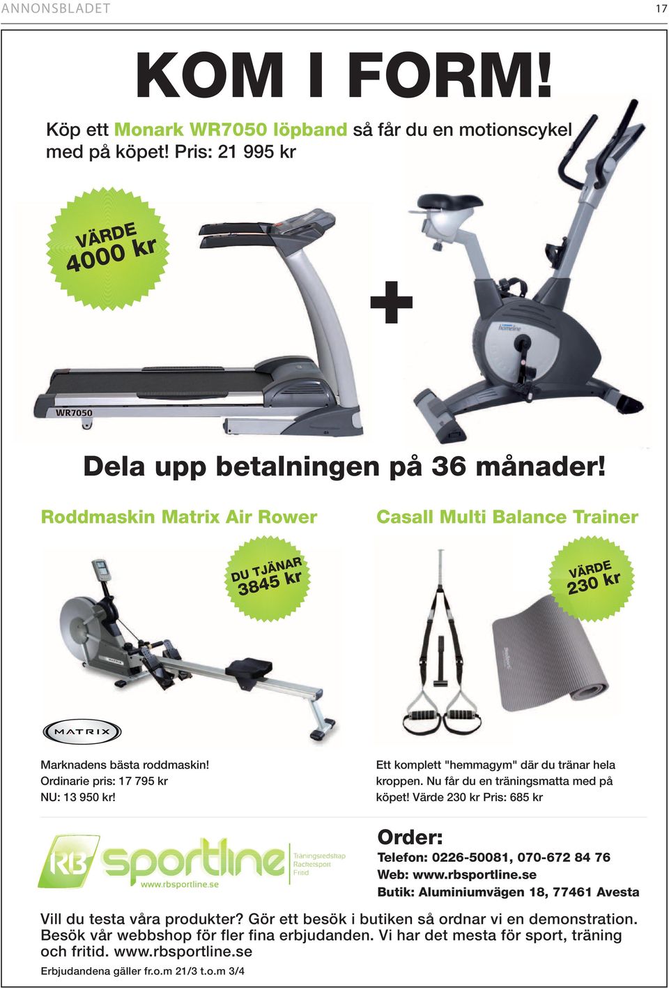 Ett komplett "hemmagym" där du tränar hela kroppen. Nu får du en träningsmatta med på köpet! Värde 230 kr Pris: 685 kr Order: Telefon: 0226-50081, 070-672 84 76 Web: www.rbsportline.