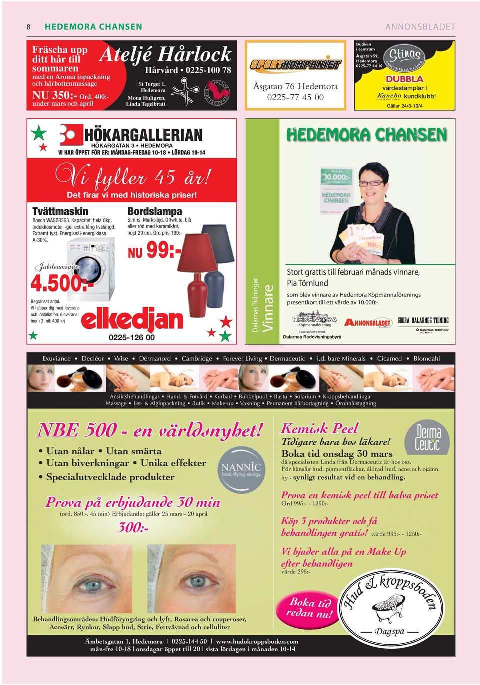 44 10 ANNONSBLADET DUBBLA värdestämplar i kundklubb! Gäller 24/3-10/4 HÖKARGATAN 3 HEDEMORA VI HAR ÖPPET FÖR ER: MÅNDAG-FREDAG 10-18 LÖRDAG 10-14 Vi fyller 45 år! Det firar vi med historiska priser!