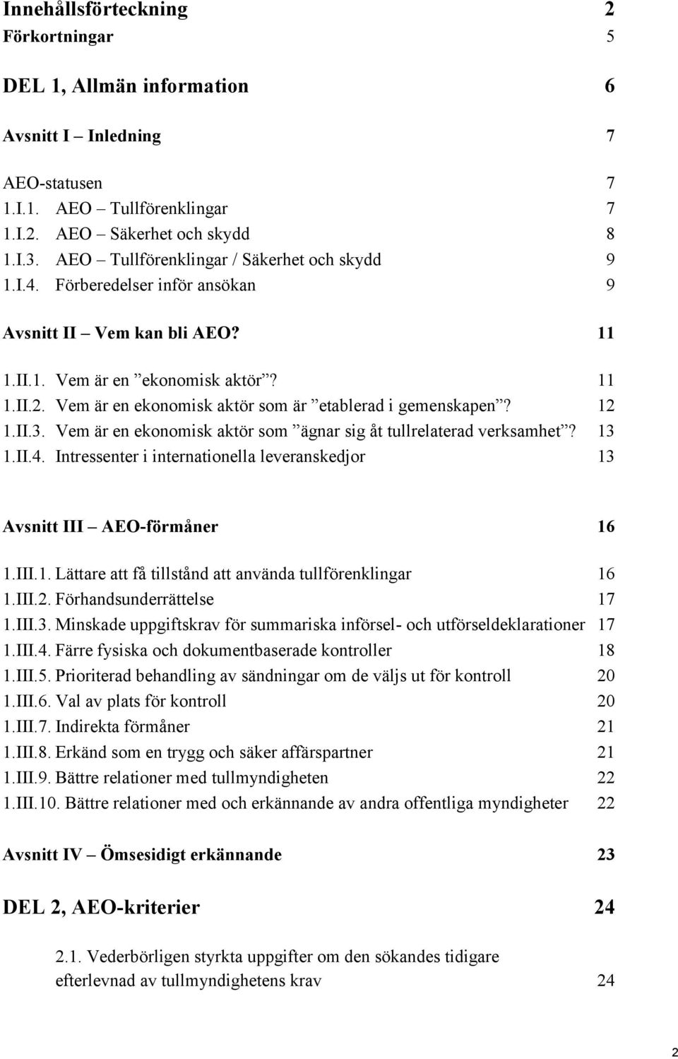 Vem är en ekonomisk aktör som är etablerad i gemenskapen? 12 1.II.3. Vem är en ekonomisk aktör som ägnar sig åt tullrelaterad verksamhet? 13 1.II.4.