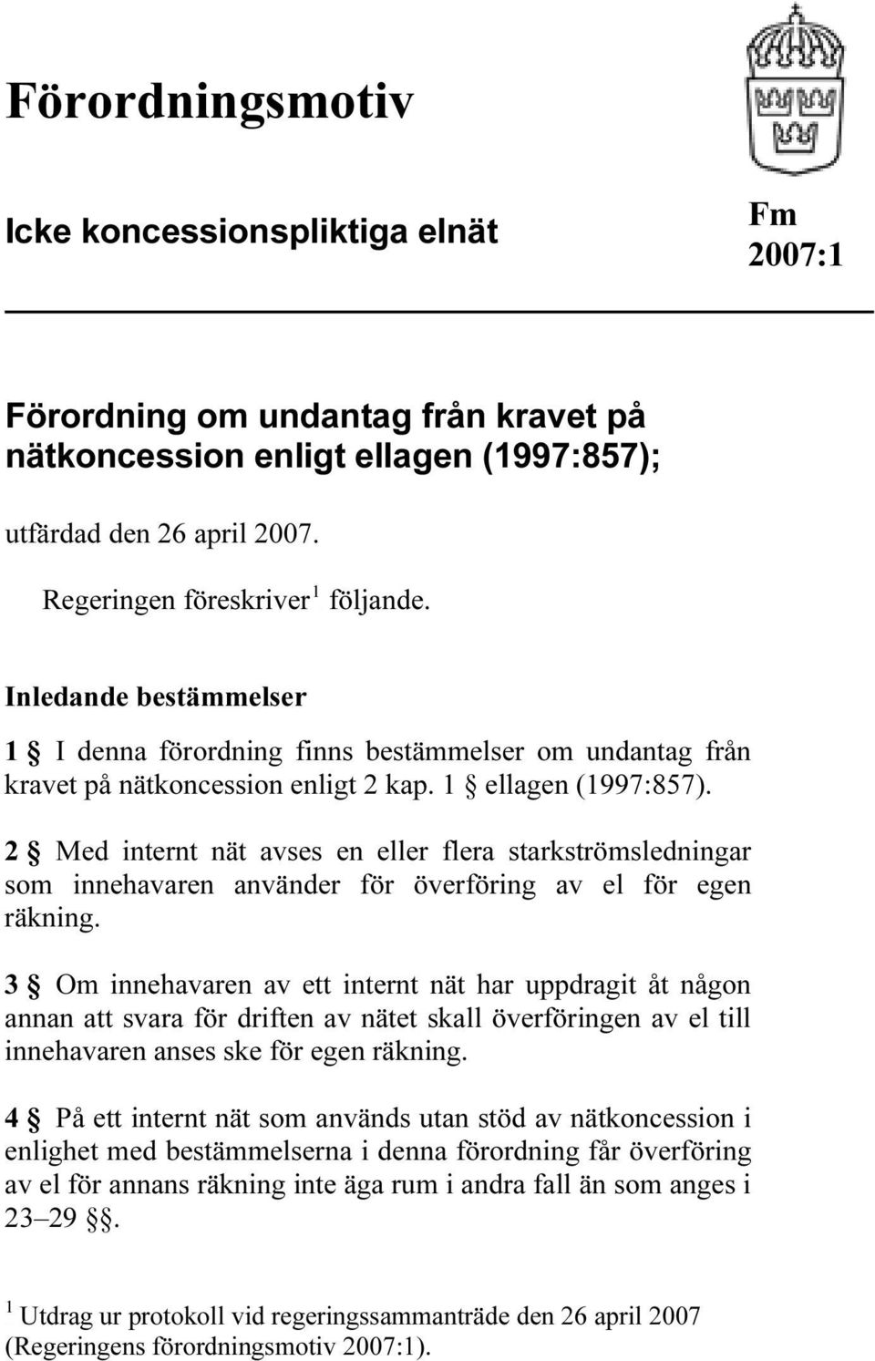 2 Med internt nät avses en eller flera starkströmsledningar som innehavaren använder för överföring av el för egen räkning.