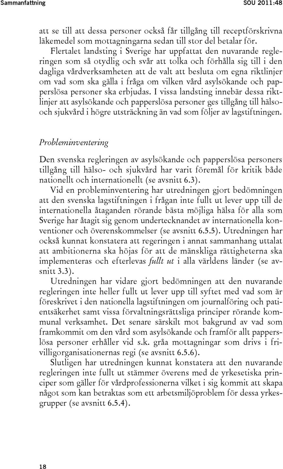 om vad som ska gälla i fråga om vilken vård asylsökande och papperslösa personer ska erbjudas.