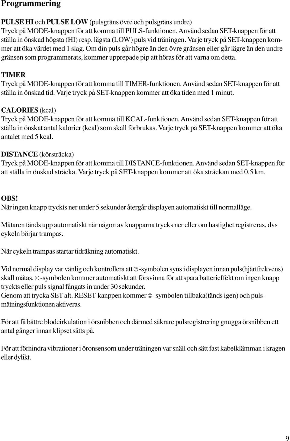 Om din puls går högre än den övre gränsen eller går lägre än den undre gränsen som programmerats, kommer upprepade pip att höras för att varna om detta.