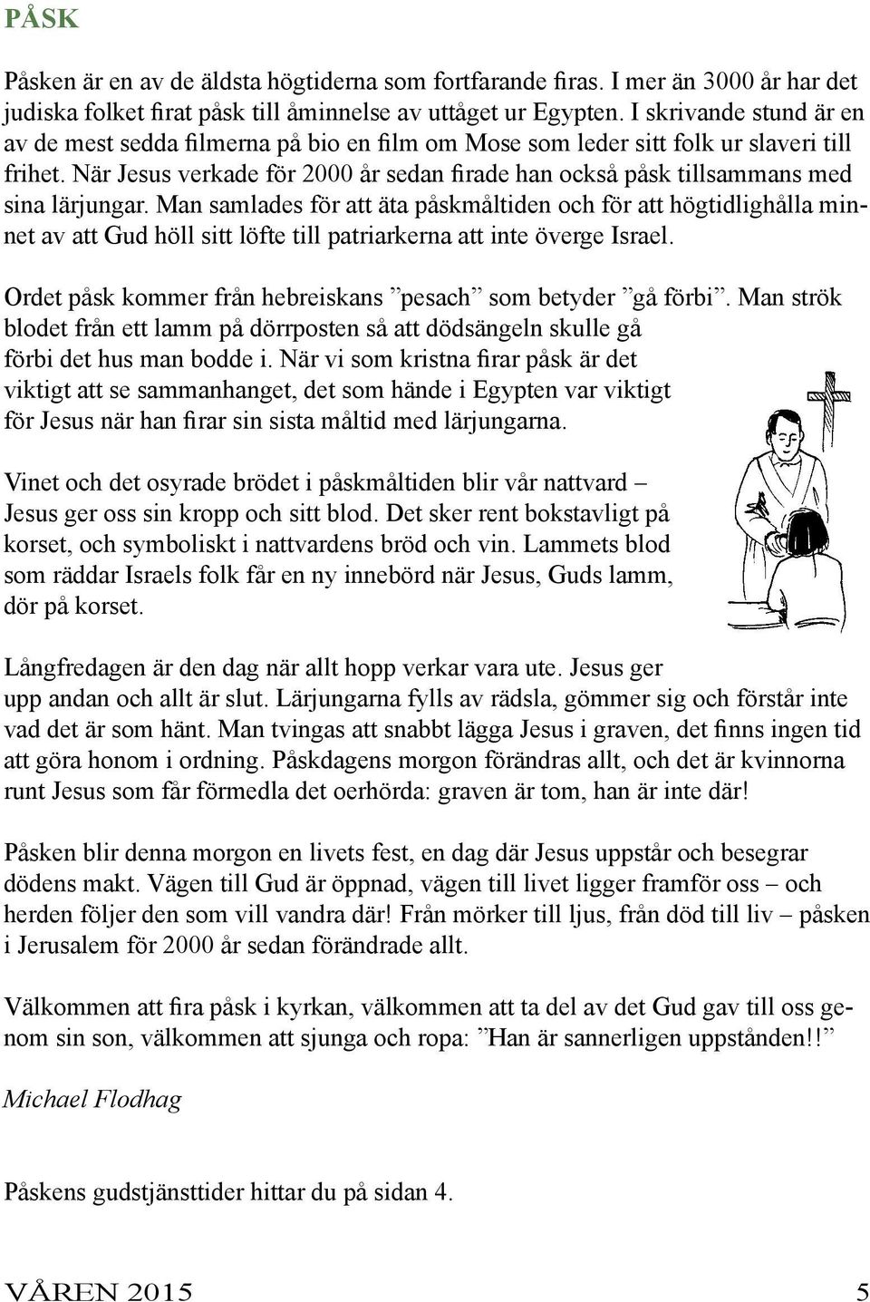 När Jesus verkade för 2000 år sedan firade han också påsk tillsammans med sina lärjungar.