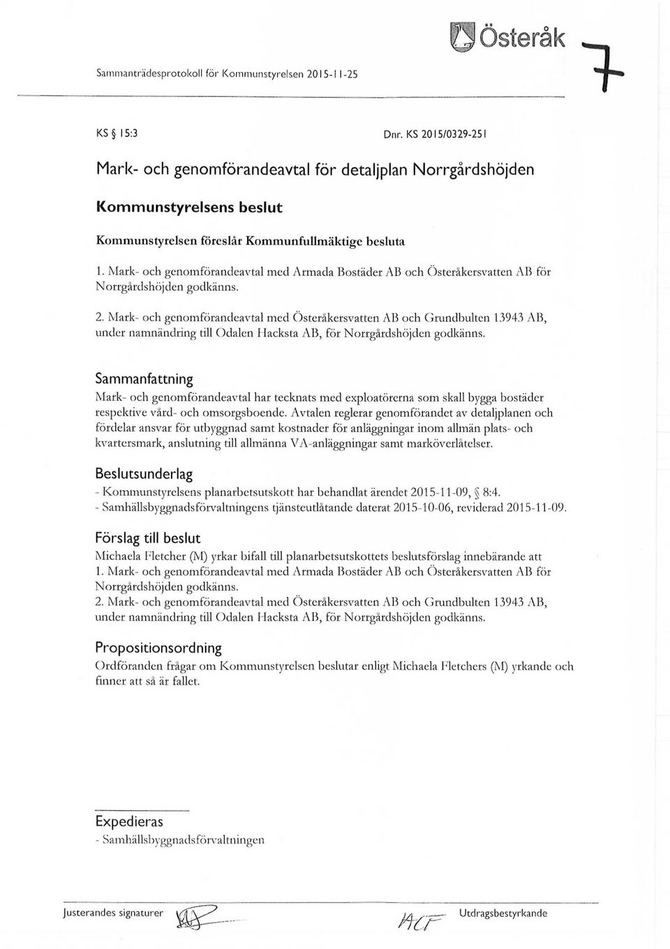 Mark- och genomförandeavtal med Armada Bostäder AB och Österåkersvatten AB för Norrgårdshöjden godkänns. 2.