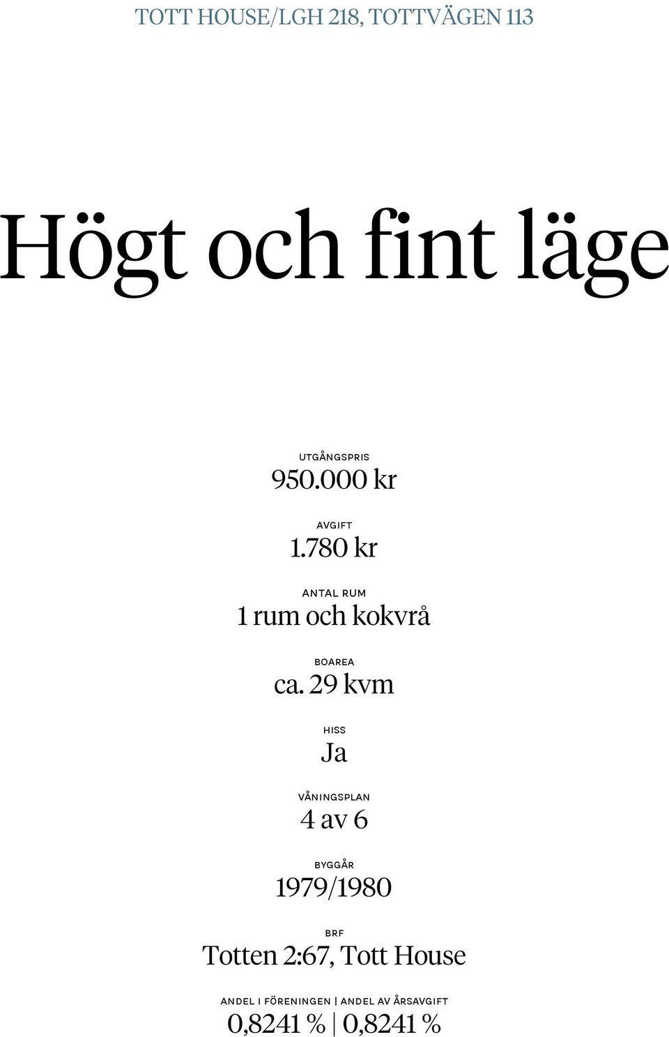 29 kvm Hiss Ja våningsplan 4 av 6 Byggår 1979/1980 BRF Totten