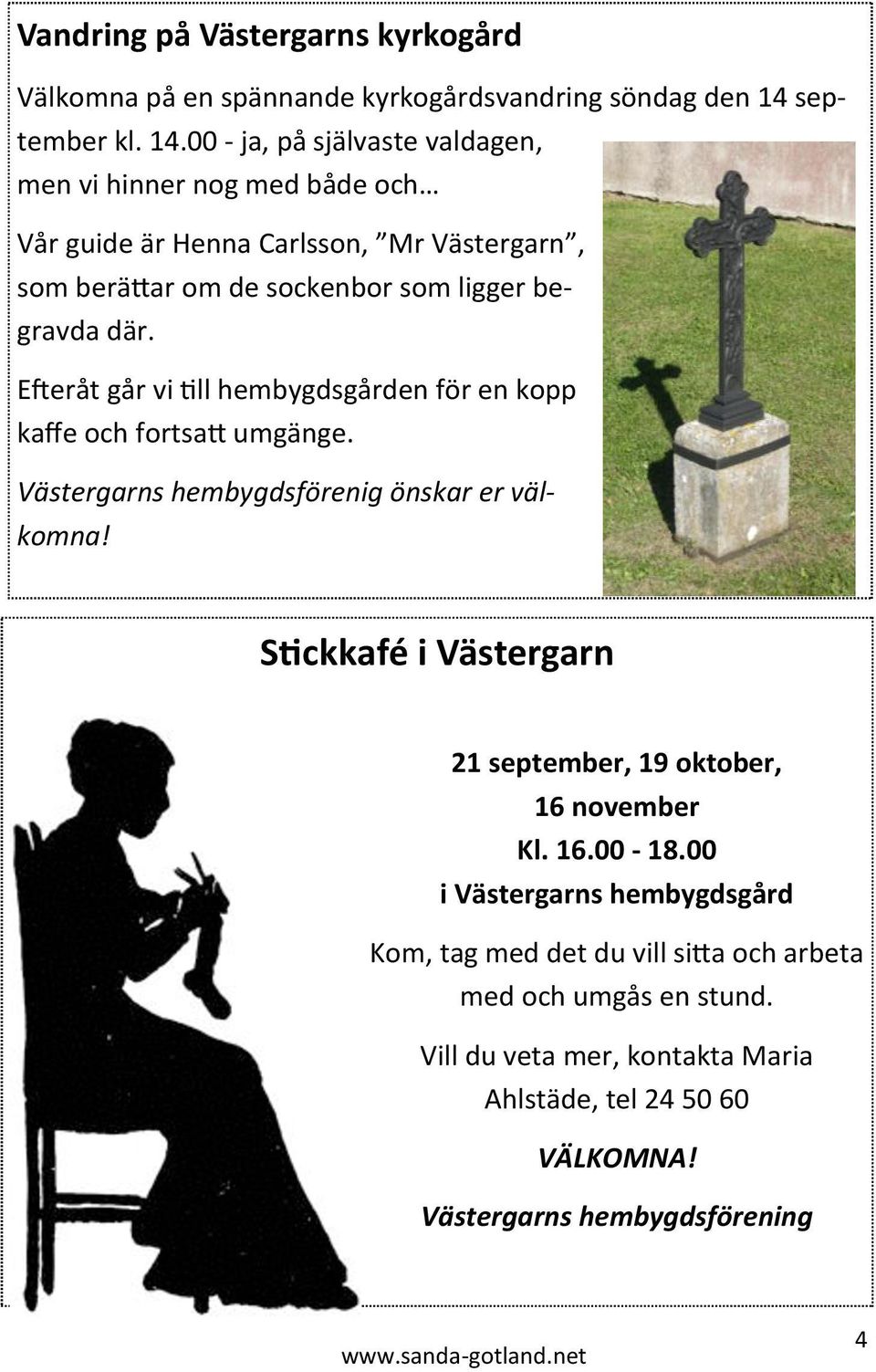 00 - ja, på självaste valdagen, men vi hinner nog med både och Vår guide är Henna Carlsson, Mr Västergarn, som berättar om de sockenbor som ligger begravda där.