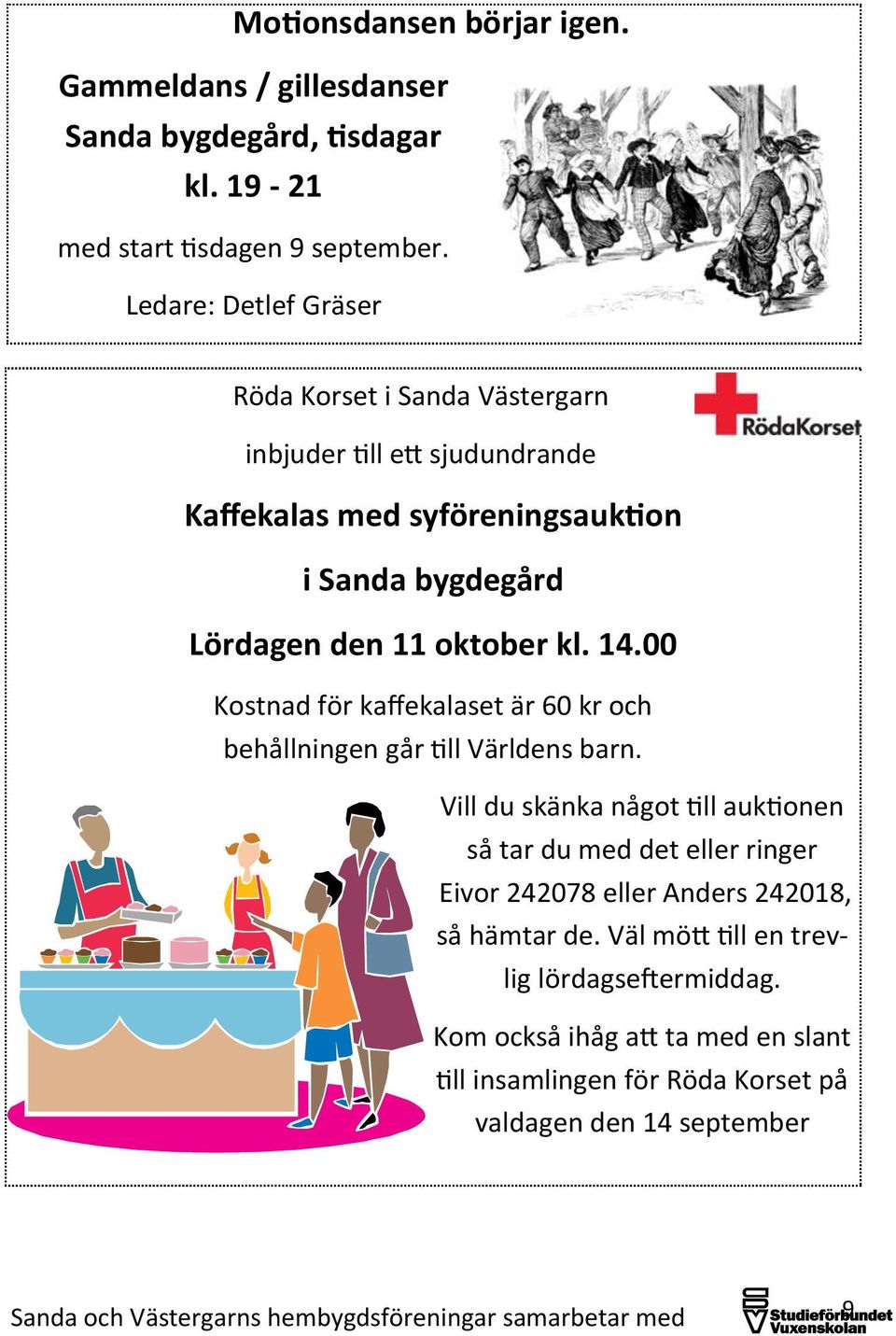 00 Kostnad för kaffekalaset är 60 kr och behållningen går till Världens barn.