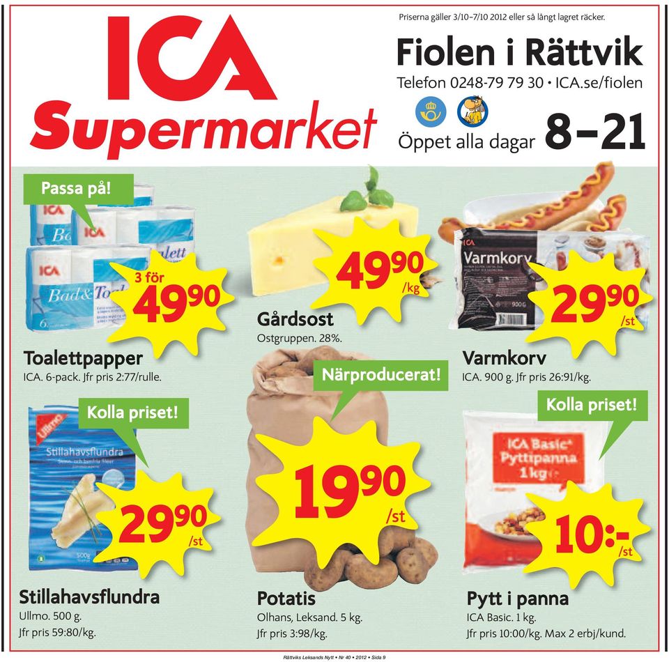 Ostgruppen. 28%. Närproducerat! Varmkorv ICA. 900 g. Jfr pris 26:91/kg. 29 90 /st Kolla priset! Stillahavsflundra Ullmo. 500 g.