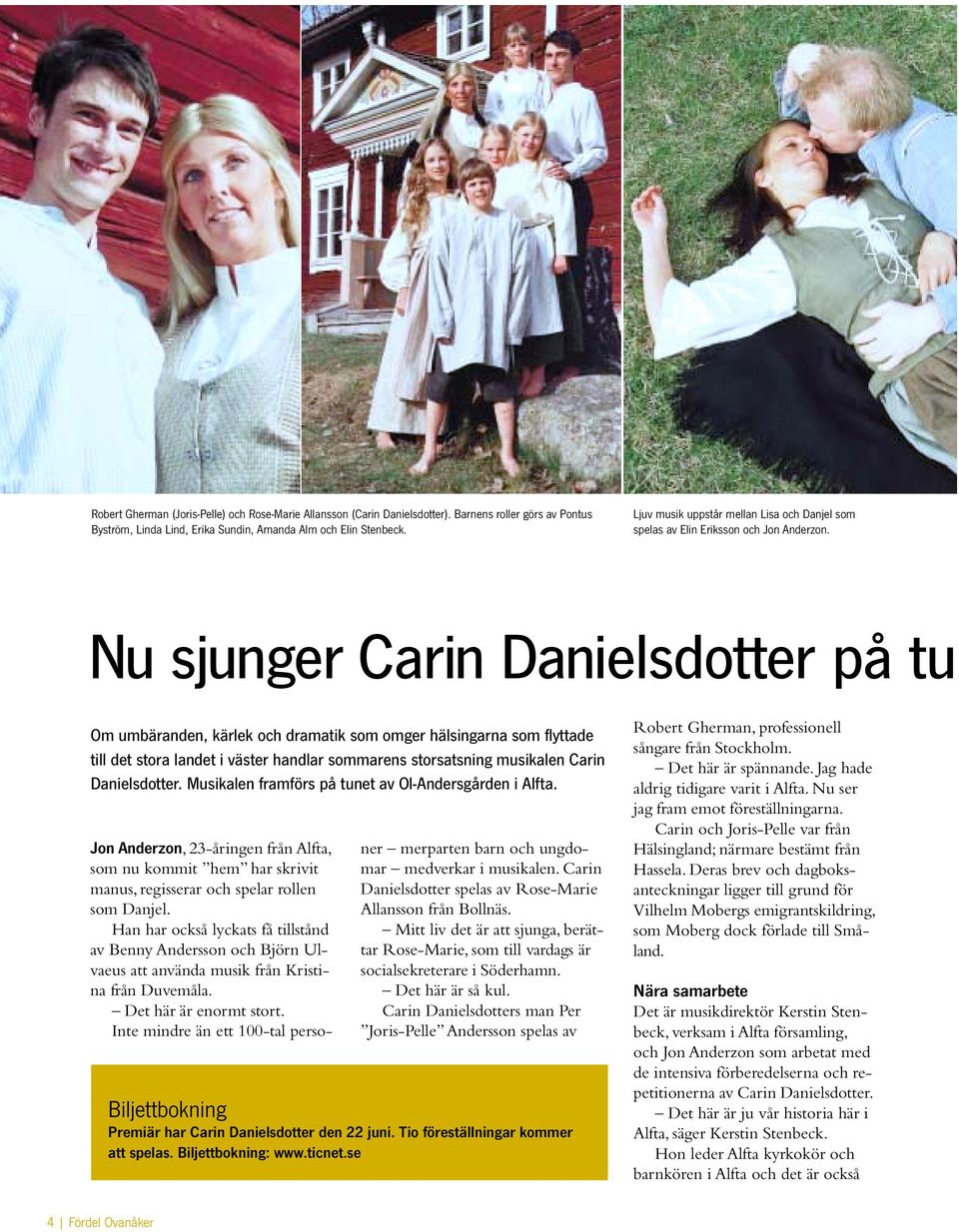 Nu sjunger Carin Danielsdotter på tu Om umbäranden, kärlek och dramatik som omger hälsingarna som flyttade till det stora landet i väster handlar sommarens storsatsning musikalen Carin Danielsdotter.