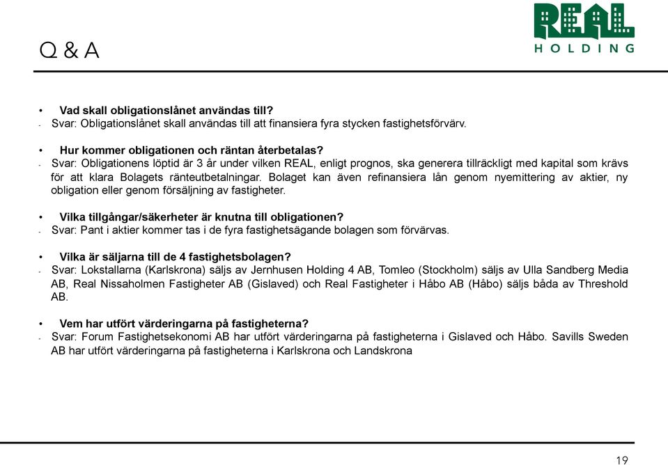 Bolaget kan även refinansiera lån genom nyemittering av aktier, ny obligation eller genom försäljning av fastigheter. Vilka tillgångar/säkerheter är knutna till obligationen?