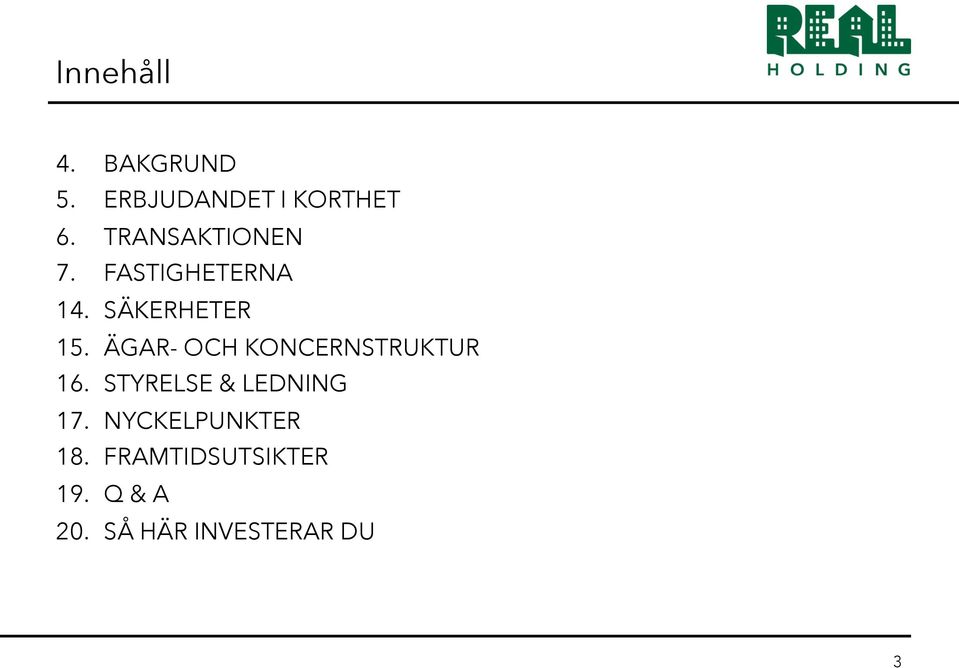 ÄGAR- OCH KONCERNSTRUKTUR 16. STYRELSE & LEDNING 17.