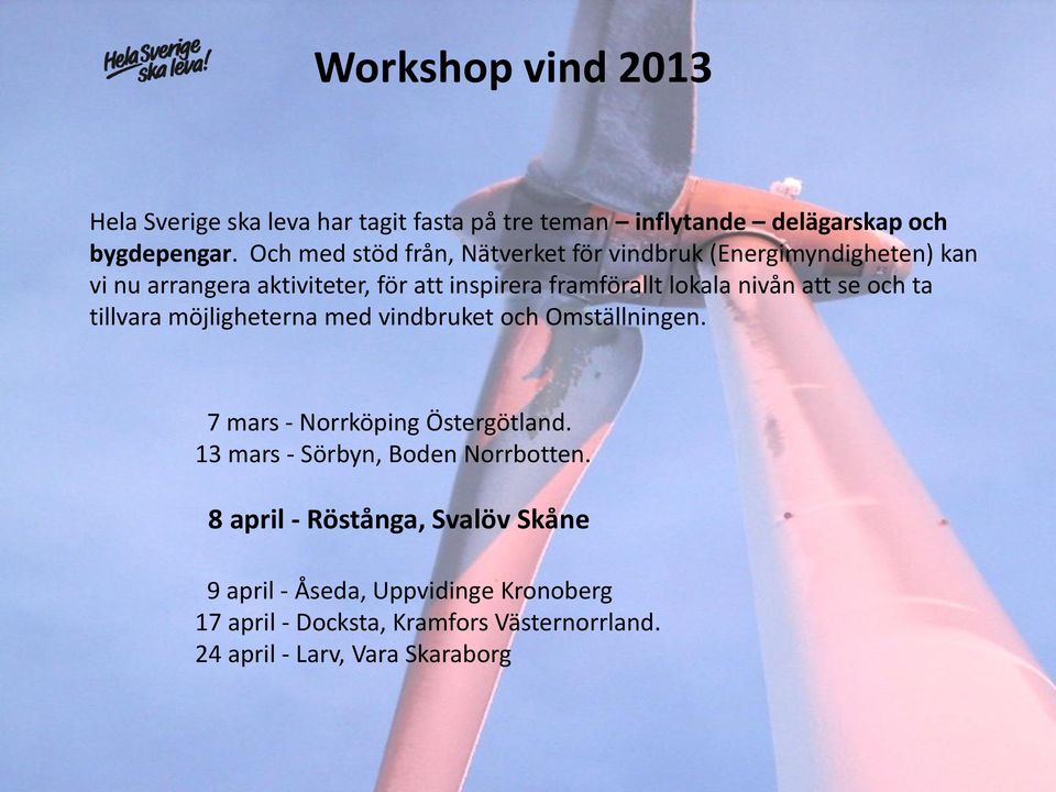 nivån att se och ta tillvara möjligheterna med vindbruket och Omställningen. 7 mars - Norrköping Östergötland.